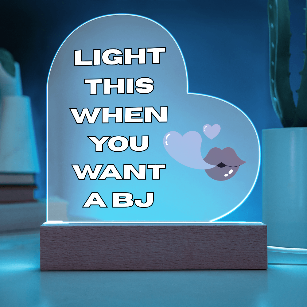 Light This When You Want A BJ - LED Heart Shaped Acrylic Plaque