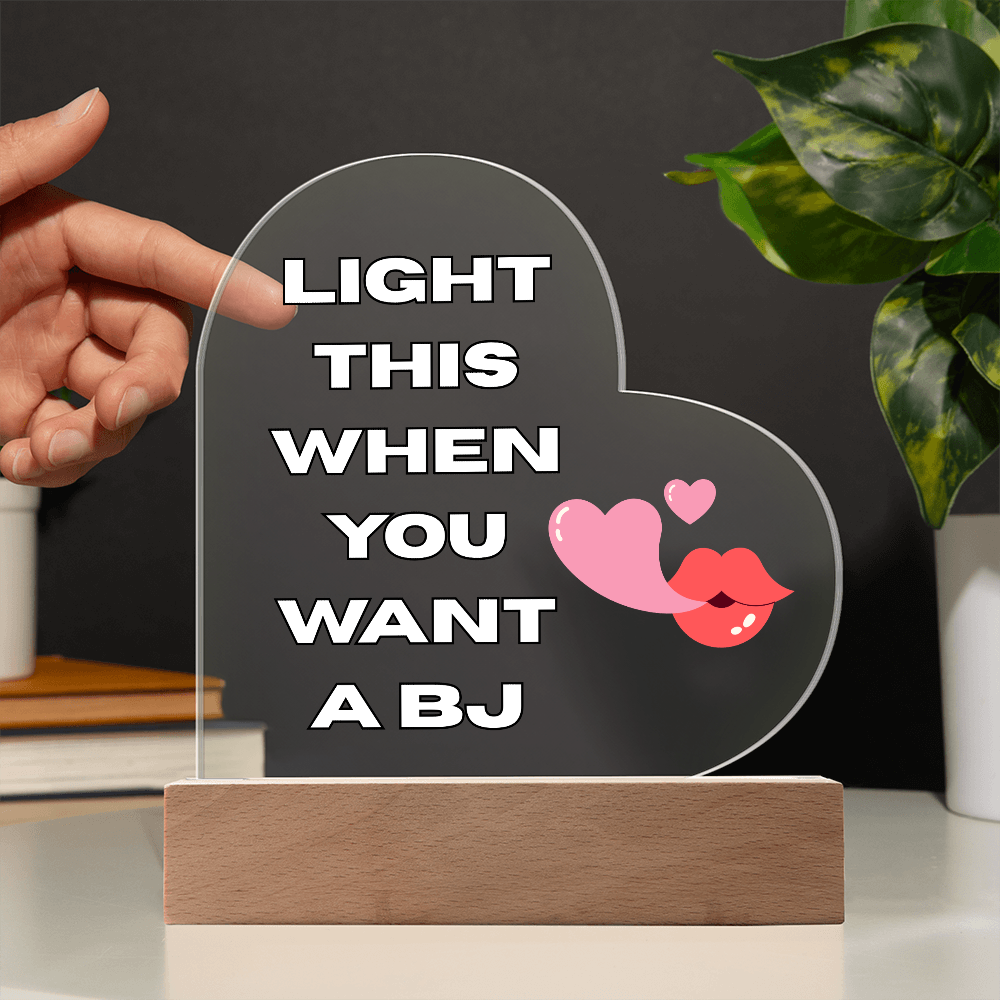 Light This When You Want A BJ - LED Heart Shaped Acrylic Plaque