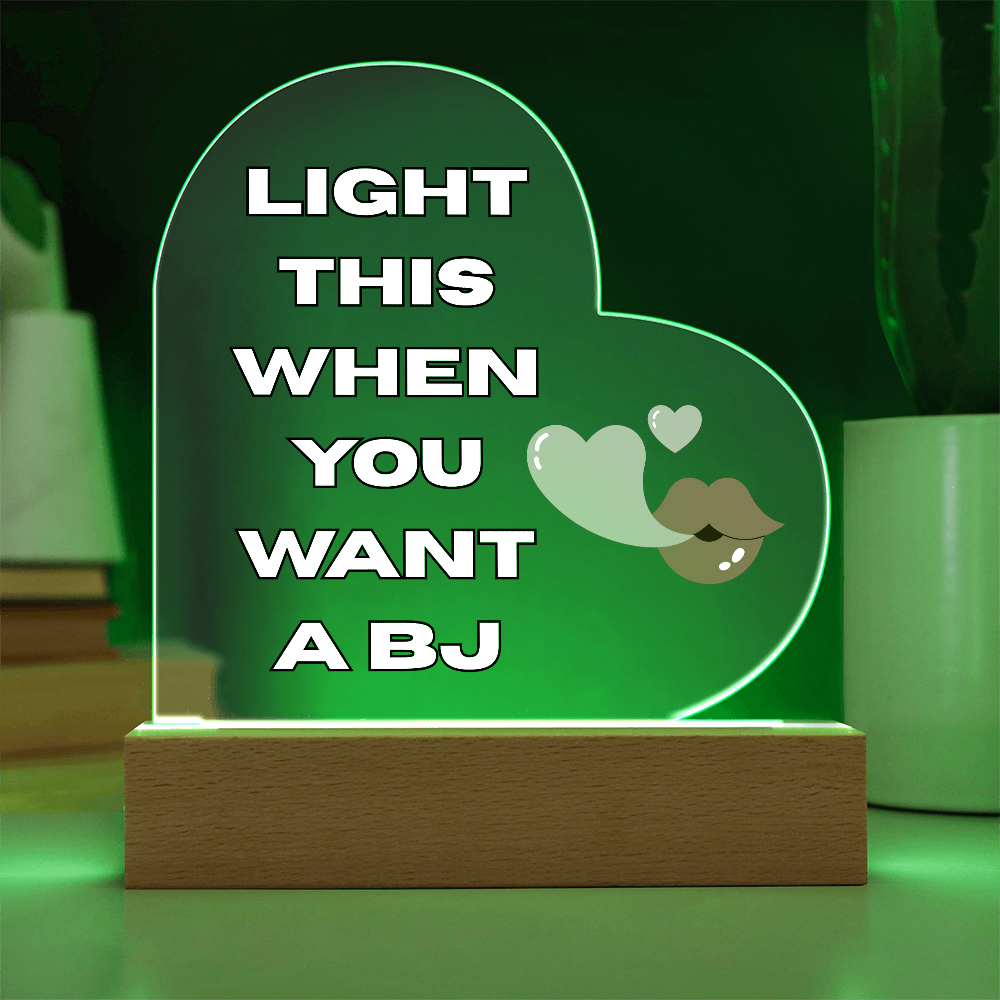 Light This When You Want A BJ - LED Heart Shaped Acrylic Plaque