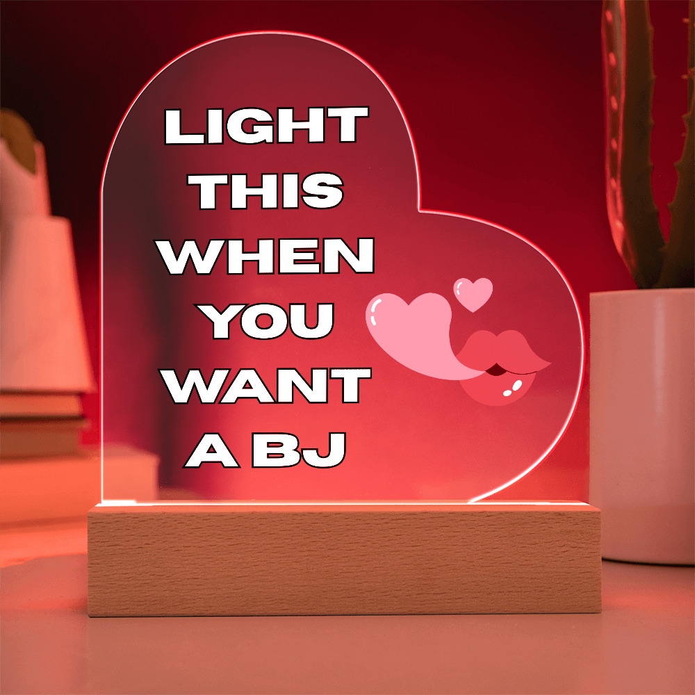 Light This When You Want A BJ - LED Heart Shaped Acrylic Plaque