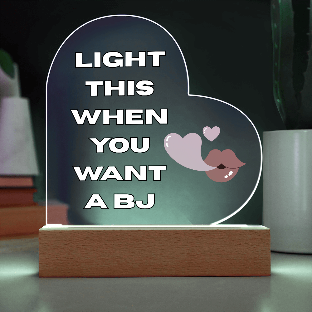 Light This When You Want A BJ - LED Heart Shaped Acrylic Plaque